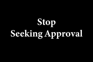 Stop Seeking Approval 2